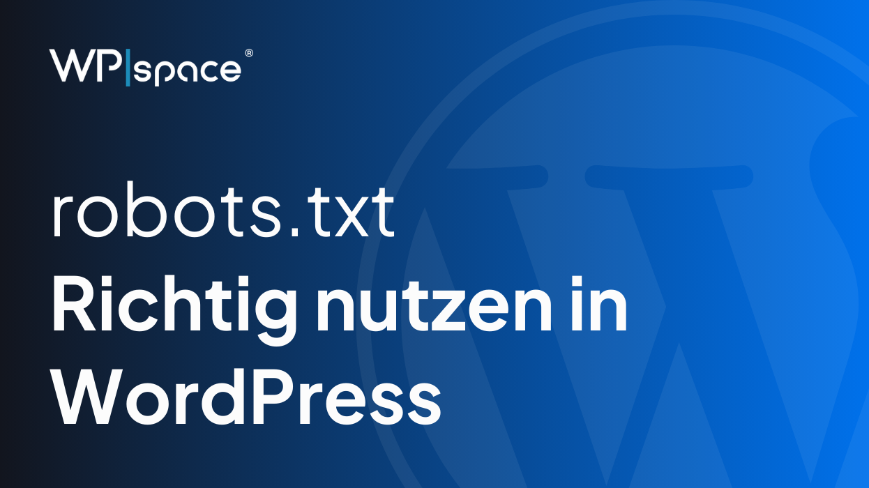 WordPress robots.txt: Richtig nutzen und optimieren